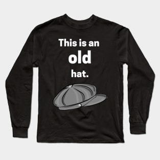 This is an old hat Long Sleeve T-Shirt